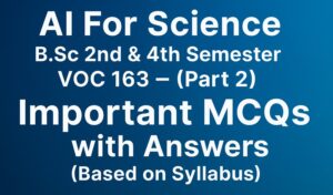 AI For Science B.Sc 2nd & 4th Semester | VOC 163 – (Part 2) Important MCQs with Answers (Based on Syllabus)